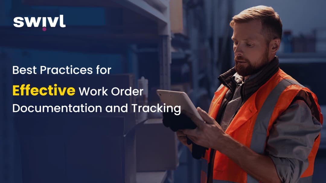 Best Practices for Effective Work Order Documentation & Tracking